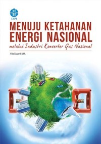 Menuju ketahanan energi nasional :  Melalui industri konverter gas nasional