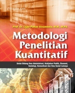 Metode penelitian kuantitatif :  Untuk bidang ilmu administrasi, kebijakan publik, ekonomi, sosiologi, komunikasi dan ilmu sosial lainnya