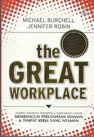 The Great Workplace : Sinergi Dahsyat Pemimpin & Karyawan Untuk Membangun Perusahaan Idaman & Tempat Kerja Yang Nyaman