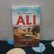 Best Sories of Ali Bin Abi Thalib :  Kecerdasan & Keberanian Menyatu dalam Dirinya Laksana Oase di Tengah Gurun