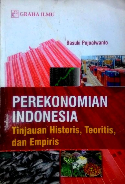 Perekonomian Indonesia :  Tinjauan Historis, Teoritis, dan Empiris