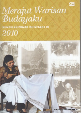 Merajut warisan budayaku :  kumpulan pidato ibu negara HJ. Ani Bambang Yudhoyono 2010