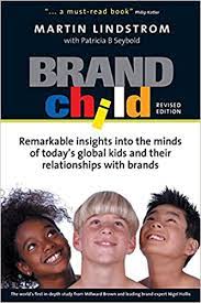 Brand child :  remarkable insights into the minds of today's global kids and their relationships with brands