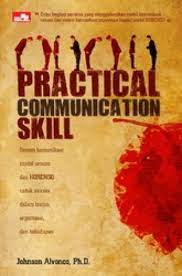 Practical communication skill :  Sistem komunikasi model umum dan HORENSO untuk sukses dalam bisnis, organisasi, dan kehidupan