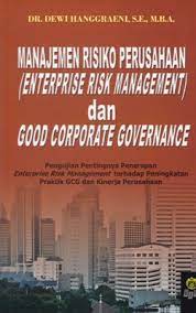 Manajemen Risiko Perusahaan Terintegrasi (Enterprise Risk Management) dan Good Corporate Governance :  Pengujian Pentingnya Penerapan Enterprise Risk Management terhadap Peningkatan Praktik GCG dan Kinerja Perusahaan