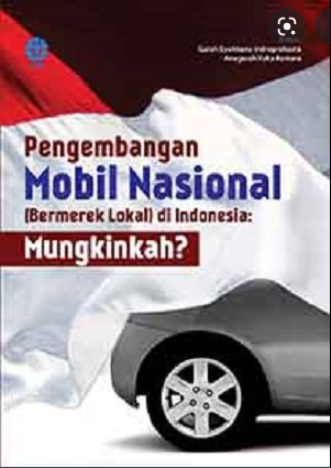 Pengembangan mobil nasional bermerek lokal di Indonesia : mungkinkah? :  mungkinkah?