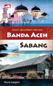 Jelajah ujung barat Indonesia :  Banda Aceh-Sabang