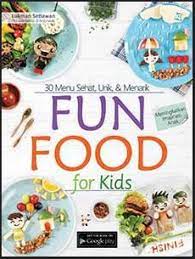 Fun food for kids :  30 menu sehat, unik, & menarik