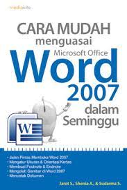 Cara mudah menguasai microsoft office word 2007 dalam seminggu