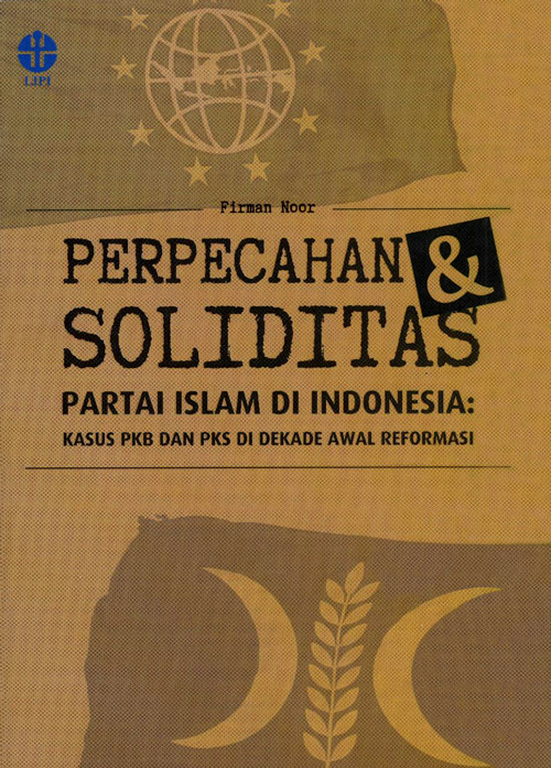 Perpecahan dan soliditas partai Islam :  kasus PKB dan PKS di dekade awal reformasi