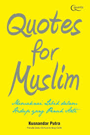 Quotes for Muslim :  memaknai lebih dalam hidup yang penuh arti