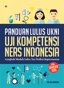 Panduan Lulus UKNI (Uji Kompetensi Ners Indonesia ) :  Langkah Mudah Lolos Tes Profesi Keperawatan