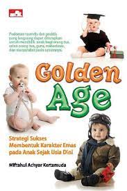 Golden Age :  Strategi Sukses Membentuk Karakter Emas Pada Anak Sejak Usia Dini