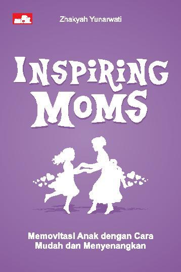 Inspiring moms :  memotivasi anak dengan cara mudah dan menyenangkan