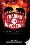 Trading vs Investing :  Rahasia Meraih Keuntungan Jangka Pendek dan jangka Panjang