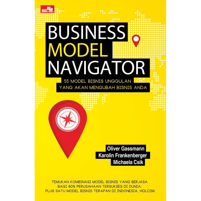 Business model navigator :  55 model bisnis unggulan yang akan mengubah bisnis anda