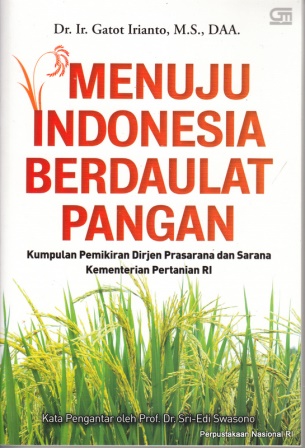 Menuju Indonesia Berdaulat Pangan :  Kumpulan Pemikiran Dirjen Prasarana dan Sarana Kementerian Pertanian RI