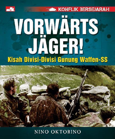 Konflik bersejarah :  vorwarts Jager! (kisah divisi-divisi Gunung Waffen-SS)