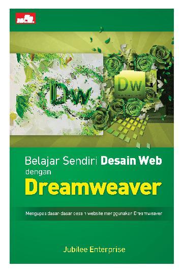 Belajar Sendiri Desain Web dengan Dreamweaver :  Mengupas Dasar-Dasar Desain Website Menggunakan Dreamweaver