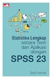 Statistika lengkap secara teori dan aplikasi dengan SPSS 23