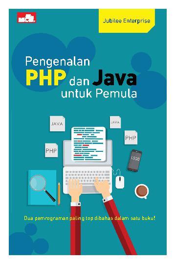 Pengenalan PHP dan Java untuk pemula :  dua pemrograman paling top dibahas dalam satu buku