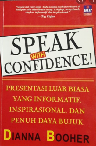 Speak With Confidence :  Presentasi Luar Biasa Yang Informatif, Inspirasional, dan Penuh Daya Bujuk
