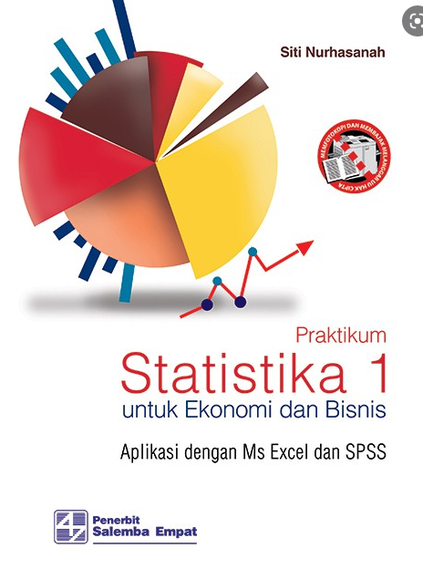 Praktikum Statistika 1 Untuk Ekonomi dan Bisnis :  aplikasi dengan Ms Excel dan SPSS
