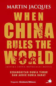 When China rules the world :  Kebangkitan dunia timur dan akhir dunia barat