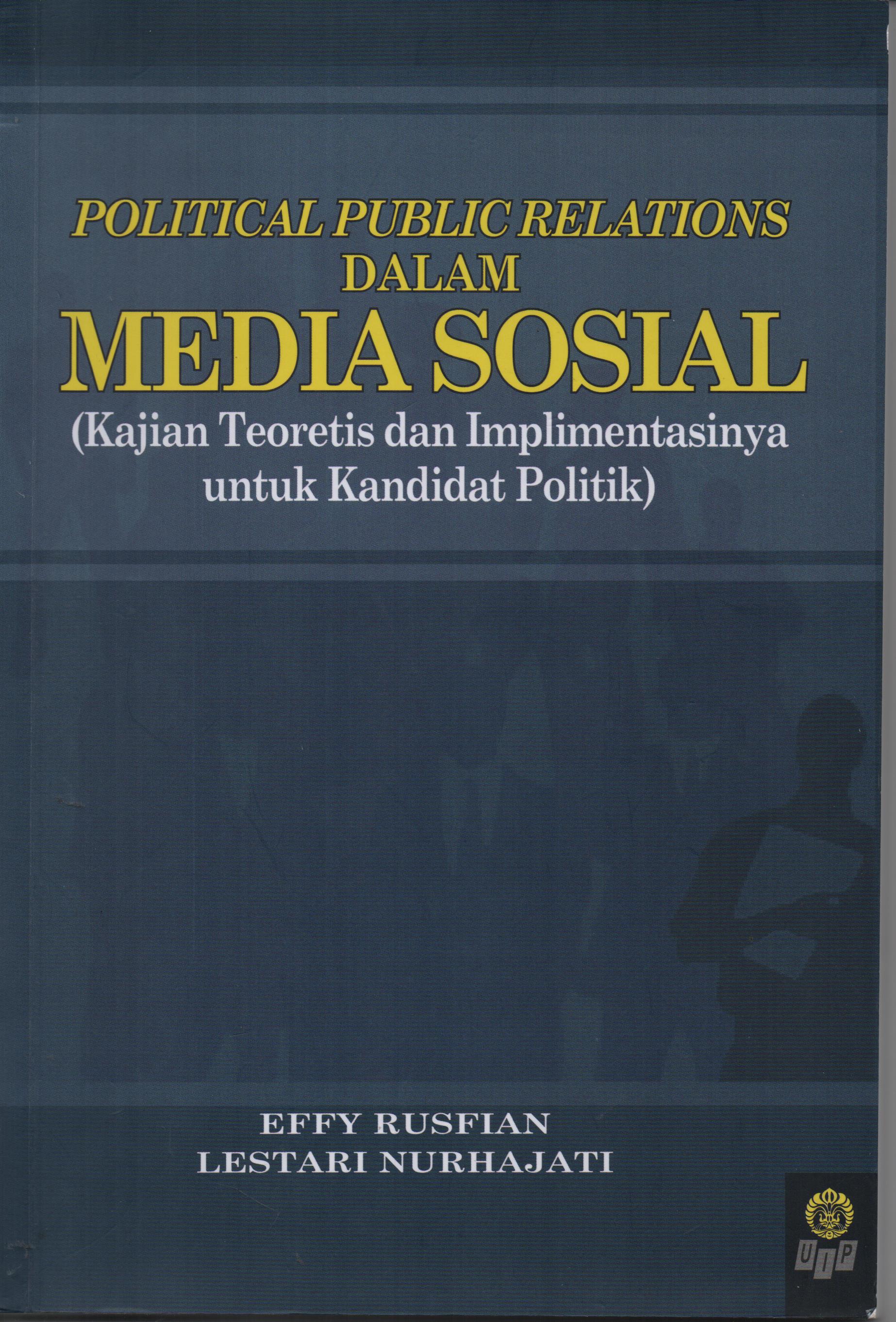 Political public relations dalam media sosial :  kajian teoritis dan implementasinya untuk kandidat politik