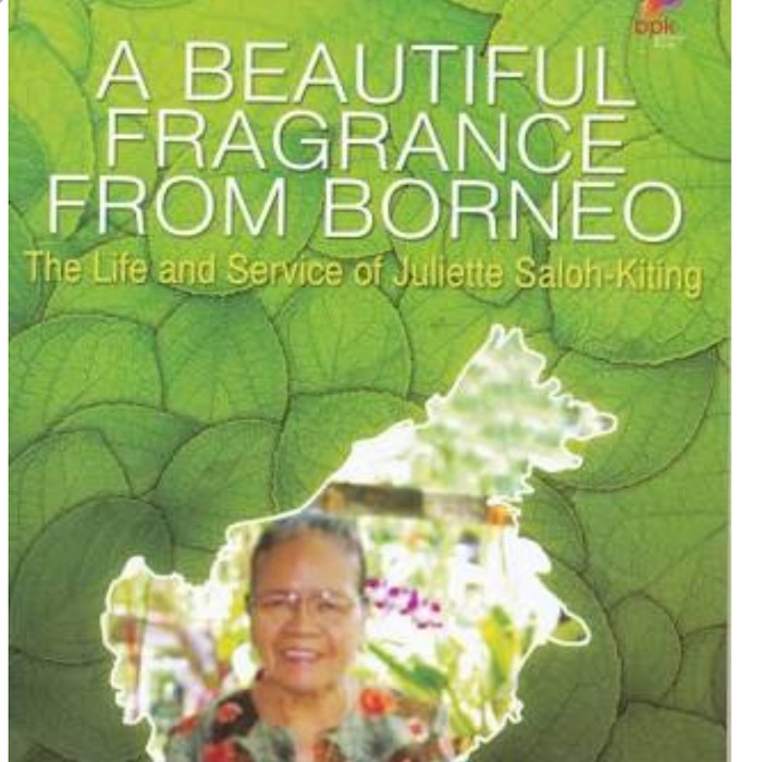 A Beautiful fragrance from Borneo :  the life and service of Juliette Saloh-Kiting