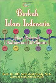 Berkah Islam Indonesia :  Jalan Dakwah Rahmatan Lil'alamin