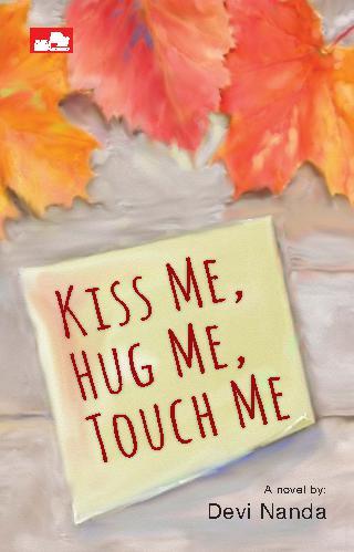 Kiss me, hug me, touch me