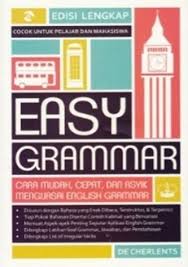 Easy Grammar :  Cara Mudah, Cepat, dan Asyik Menguasai English Grammar Edisi Lengkap Cocok untuk Pelajar dan mahasiswa