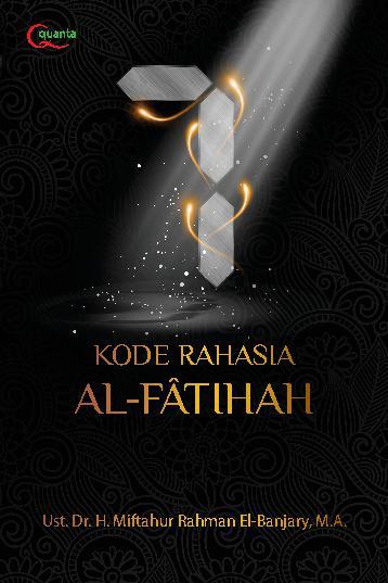 7 Kode Rahasia Al-Fatihah (7 secret codes of Al-Fatihah) :  mengaktifkan aplikasi rezeki melalui kode-kode dalam surat Al-Fatihah