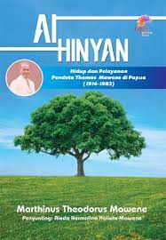 Ai Hinyan :  hidup dan pelayanan pendeta Thomas Mawene di Papua (1914-1982)
