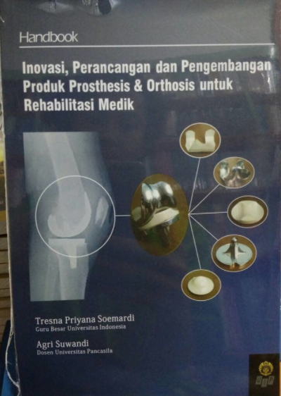 Inovasi, perancangan dan pengembangan produk prosthesis & orthosis untuk rehabilitasi medik
