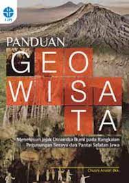 Panduan geowisata :  menelusuri jejak dinamika bumi pada rangkaian pegunungan serayu dan pantai selatan Jawa