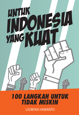 Untuk Indonesia Yang kuat : 100 langkah untuk tidak miskin