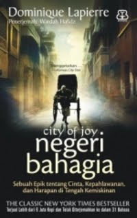 City of joy negeri bahagia :  Sebuah epik tentang cinta, kepahlawanan, dan harapan di tengah kemiskinan