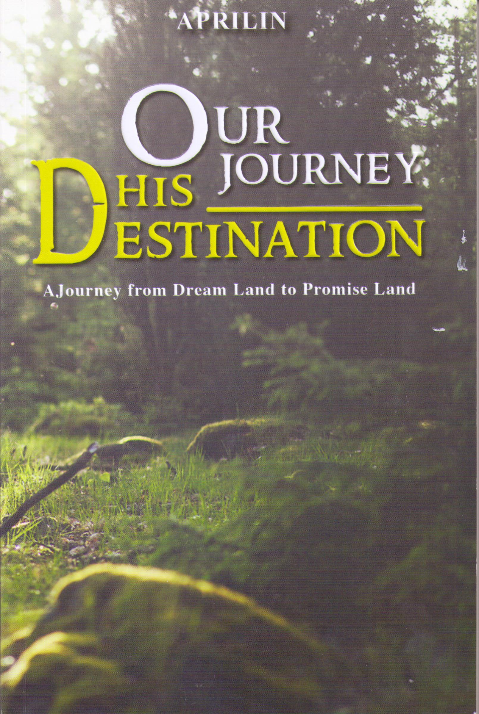 Our Journey his destination :  a journey from dream land to promise land