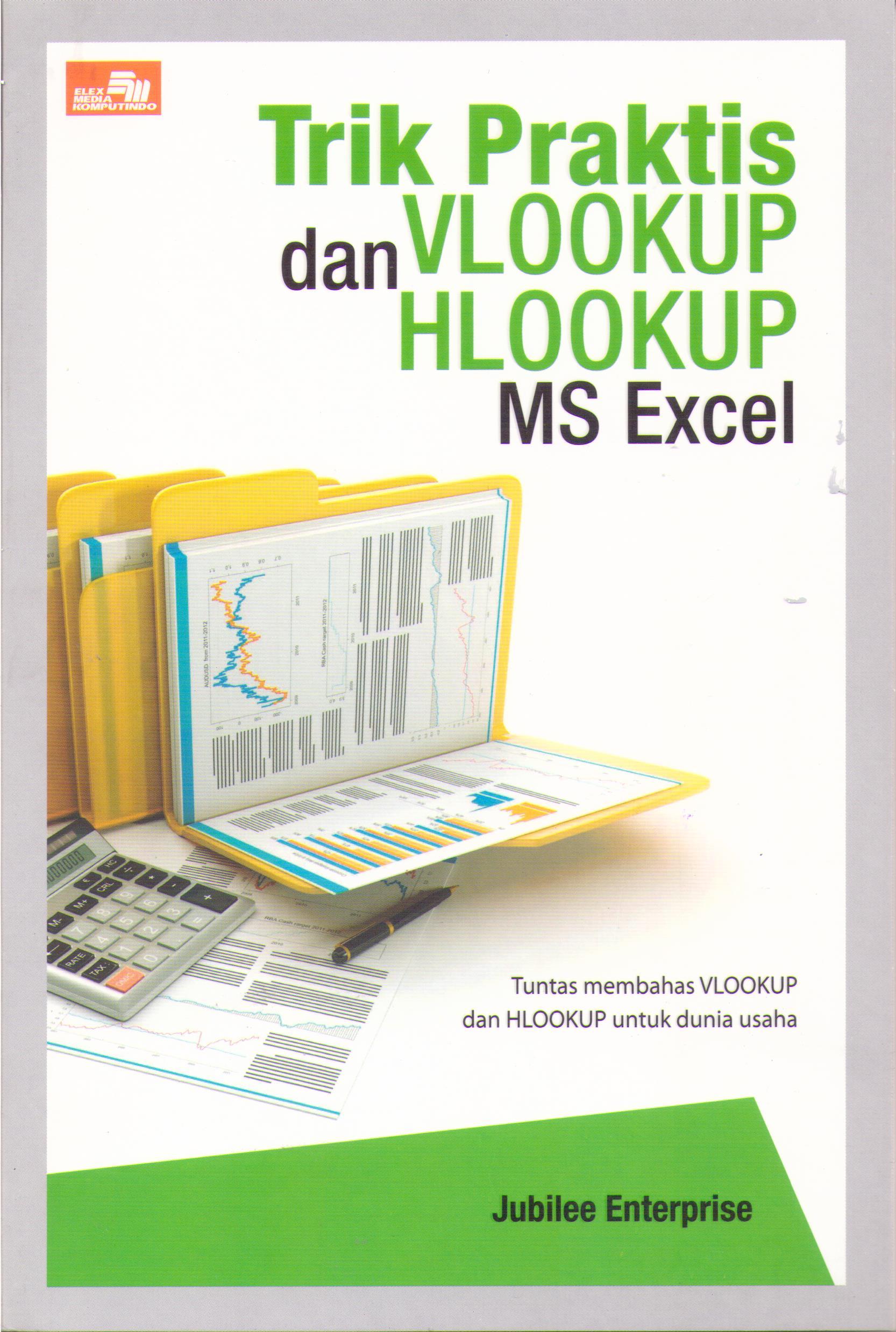 Trik Praktis VLOOKUP dan HLOOKUP MS Excel :  Tuntas Membahas VLOOKUP dan HLOOKUP Untuk Dunia Usaha