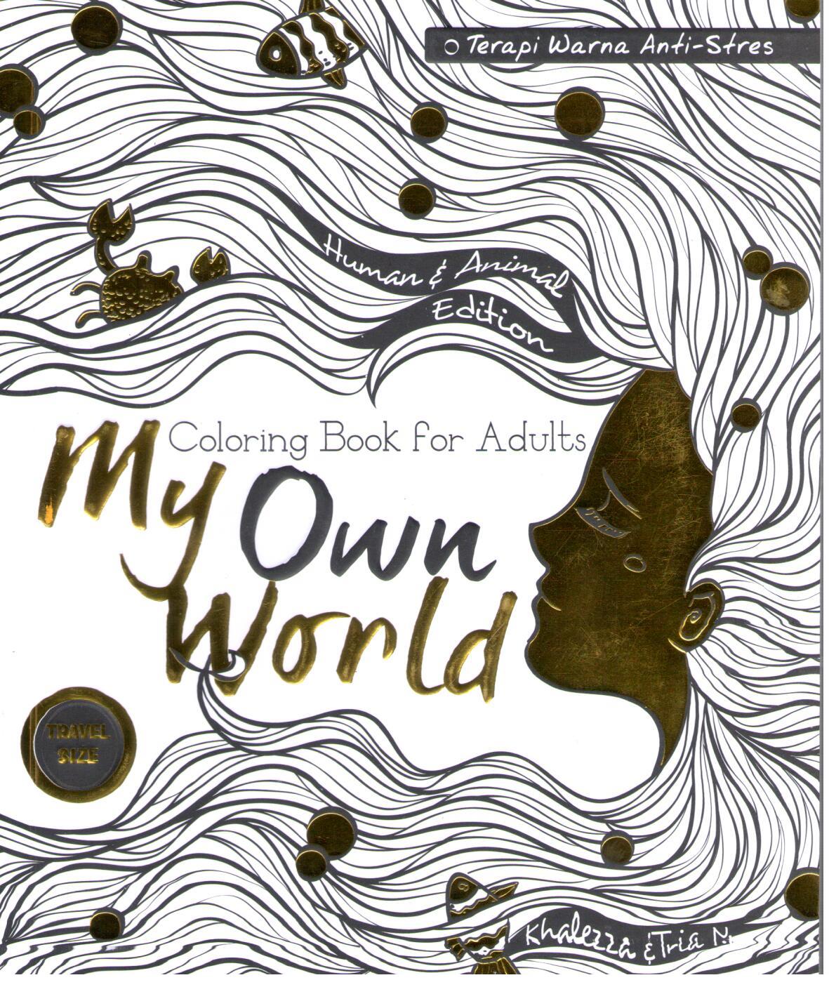 My own world :  Coloring Book for Adults (Terapi Warna Anti-Stres)
