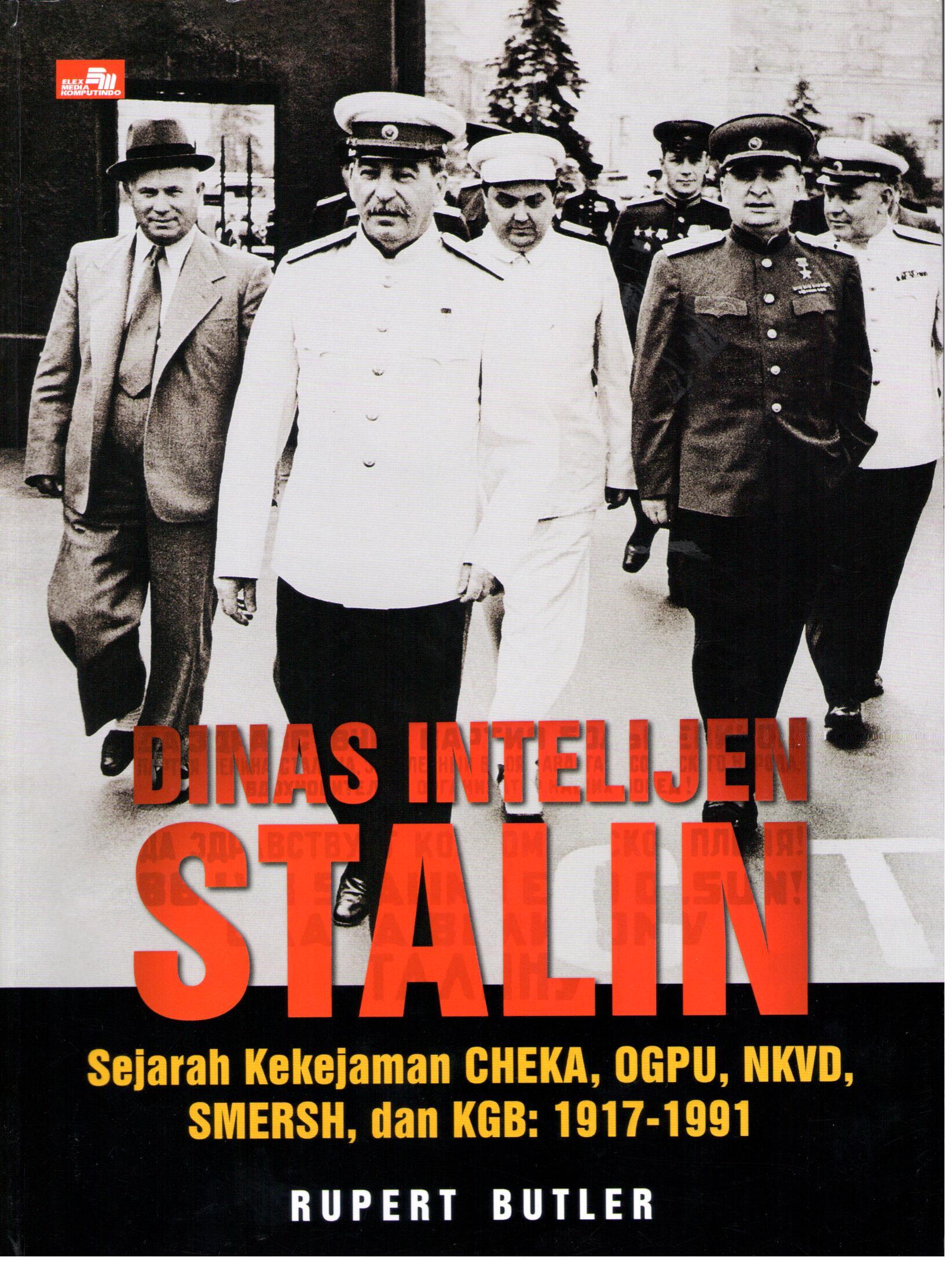 Dinas intelijen Stalin :  sejarah kekejaman Cheka, OGPU, NKVD, SMERSH, dan KGB: 1917-1991