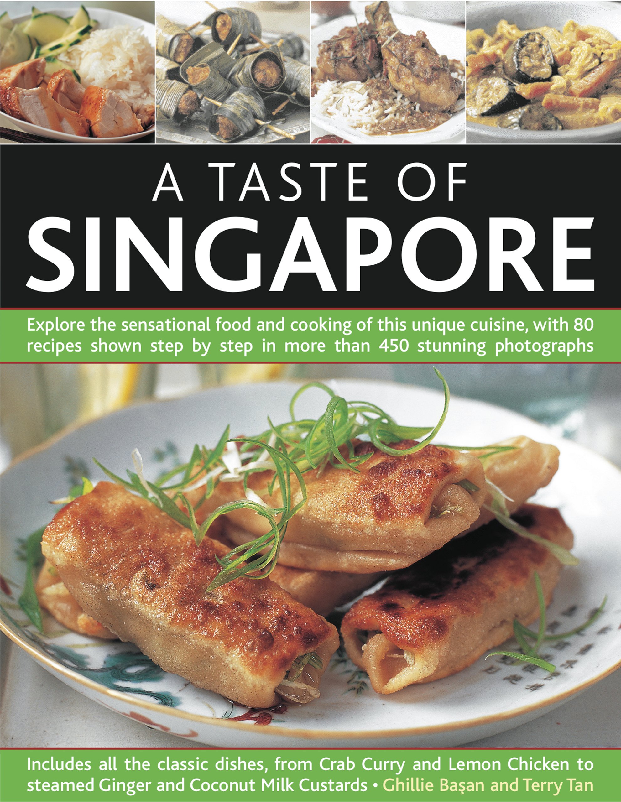 A Taste of Singapore :  Explore The Sensational Food and Cooking of This Unique Cuisine, with 80 Recipes Shown Step by Step In More Than 450 Stunning Photographs