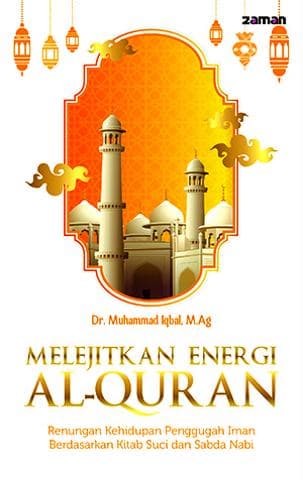 Melejitkan energi Al-Qur'an :  renungan kehidupan penggugah iman berdasarkan Kitab Suci dan Sabda Nabi