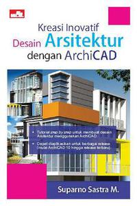 Kreasi inovatif desain arsitektur dengan ArchiCAD