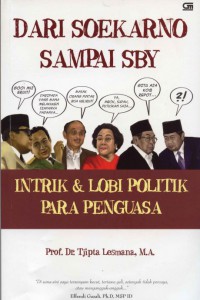 Daro Soekarno Sampai SBY : Intrik & Lobi Politik Para Penguasa