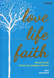 Love life faith :  hikmah terindah perihal cinta, kehidupan, keimanan