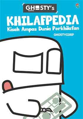 Ghosty’s Comic Khilafpedia :  Kisah Ampas Dunia Perkhilafan