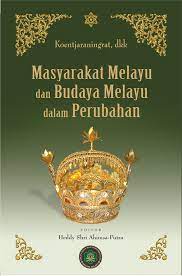 Masyarakat Melayu Dan Budaya Melayu Dalam Perubahan